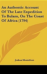 An Authentic Account of the Late Expedition to Bulam, on the Coast of Africa (1794) (Hardcover)