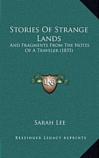 Stories of Strange Lands: And Fragments from the Notes of a Traveler (1835) (Hardcover)