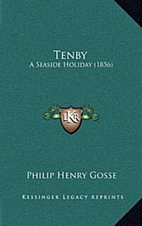 Tenby: A Seaside Holiday (1856) (Hardcover)