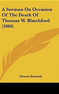 A Sermon on Occasion of the Death of Thomas W. Blatchford (1866) (Hardcover)