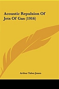 Acoustic Repulsion of Jets of Gas (1916) (Hardcover)