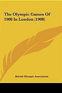 The Olympic Games of 1908 in London (1908) (Hardcover)