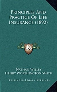 Principles and Practice of Life Insurance (1892) (Hardcover)