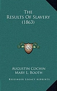 The Results of Slavery (1863) (Hardcover)