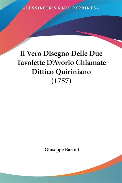 Il Vero Disegno Delle Due Tavolette DAvorio Chiamate Dittico Quiriniano (1757) (Hardcover)