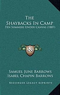 The Shaybacks in Camp: Ten Summers Under Canvas (1887) (Hardcover)