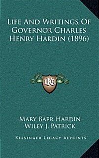 Life and Writings of Governor Charles Henry Hardin (1896) (Hardcover)