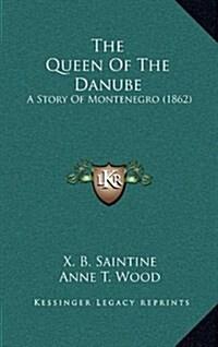 The Queen of the Danube: A Story of Montenegro (1862) (Hardcover)