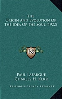 The Origin and Evolution of the Idea of the Soul (1922) (Hardcover)