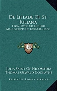 de Liflade of St. Juliana: From Two Old English Manuscripts of 1230 A.D. (1872) (Hardcover)