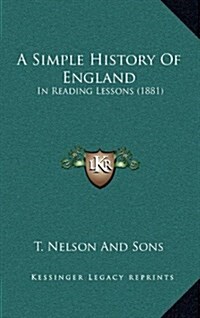 A Simple History of England: In Reading Lessons (1881) (Hardcover)