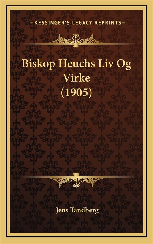 Biskop Heuchs LIV Og Virke (1905) (Hardcover)