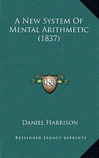 A New System of Mental Arithmetic (1837) (Hardcover)