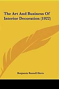 The Art and Business of Interior Decoration (1922) (Hardcover)