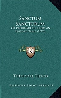 Sanctum Sanctorum: Or Proof-Sheets from an Editors Table (1870) (Hardcover)
