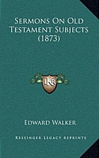 Sermons on Old Testament Subjects (1873) (Hardcover)