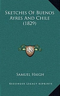 Sketches of Buenos Ayres and Chile (1829) (Hardcover)