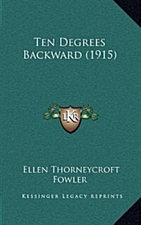 Ten Degrees Backward (1915) (Hardcover)