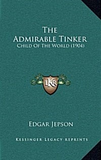 The Admirable Tinker: Child of the World (1904) (Hardcover)