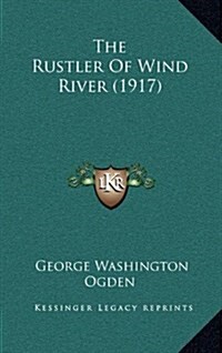 The Rustler of Wind River (1917) (Hardcover)