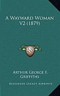 A Wayward Woman V2 (1879) (Hardcover)