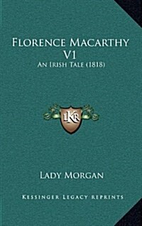 Florence Macarthy V1: An Irish Tale (1818) (Hardcover)