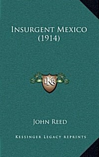 Insurgent Mexico (1914) (Hardcover)