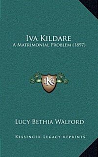 Iva Kildare: A Matrimonial Problem (1897) (Hardcover)