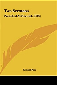 Two Sermons: Preached at Norwich (1780) (Hardcover)