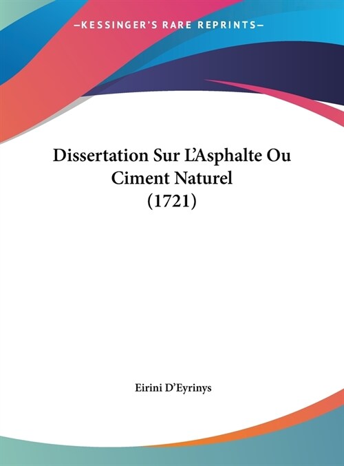Dissertation Sur LAsphalte Ou Ciment Naturel (1721) (Hardcover)