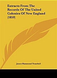 Extracts from the Records of the United Colonies of New England (1859) (Hardcover)