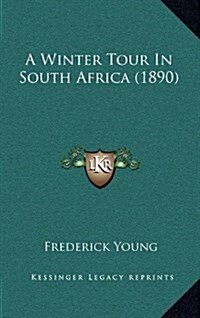 A Winter Tour in South Africa (1890) (Hardcover)