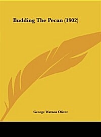 Budding the Pecan (1902) (Hardcover)