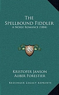 The Spellbound Fiddler: A Norse Romance (1884) (Hardcover)