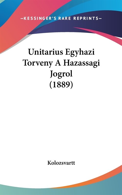 Unitarius Egyhazi Torveny a Hazassagi Jogrol (1889) (Hardcover)