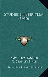 Studies in Spiritism (1910) (Hardcover)