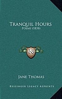 Tranquil Hours: Poems (1838) (Hardcover)