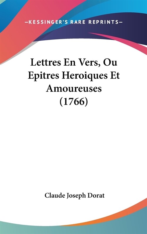 Lettres En Vers, Ou Epitres Heroiques Et Amoureuses (1766) (Hardcover)