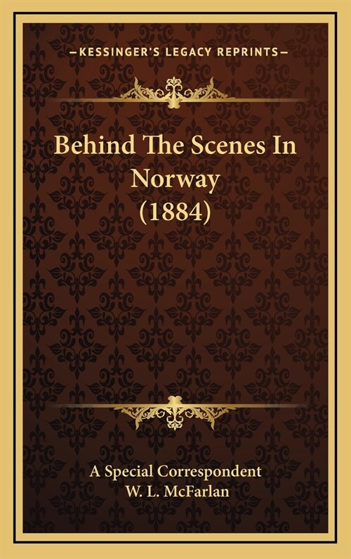 Behind the Scenes in Norway (1884) (Hardcover)