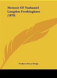 Memoir of Nathaniel Langdon Frothingham (1870) (Hardcover)