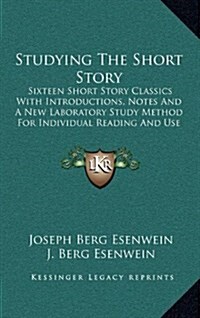 Studying the Short Story: Sixteen Short Story Classics with Introductions, Notes and a New Laboratory Study Method for Individual Reading and Us (Hardcover)