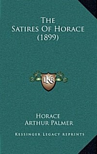 The Satires of Horace (1899) (Hardcover)