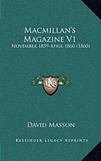 MacMillans Magazine V1: November 1859-April 1860 (1860) (Hardcover)