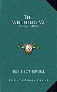 The Wellfields V2: A Novel (1880) (Hardcover)