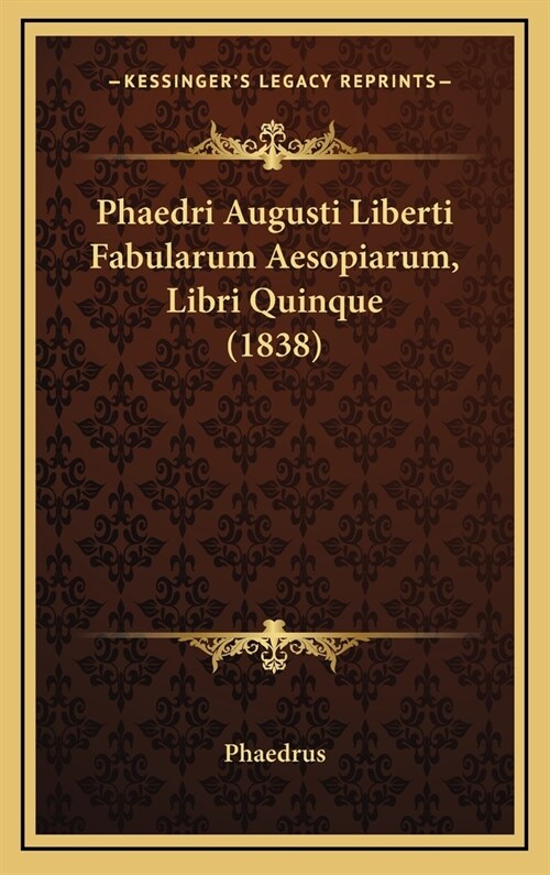 Phaedri Augusti Liberti Fabularum Aesopiarum, Libri Quinque (1838) (Hardcover)
