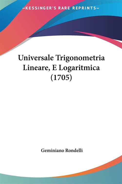 Universale Trigonometria Lineare, E Logaritmica (1705) (Hardcover)