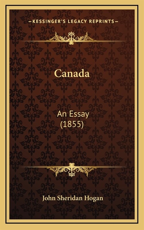 Canada: An Essay (1855) (Hardcover)