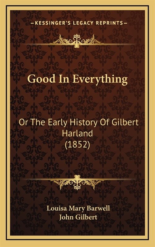 Good In Everything: Or The Early History Of Gilbert Harland (1852) (Hardcover)