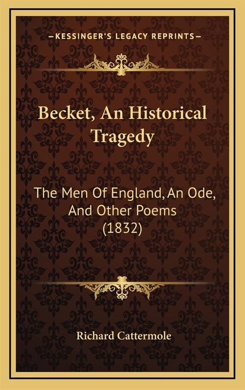 Becket, An Historical Tragedy: The Men Of England, An Ode, And Other Poems (1832) (Hardcover)