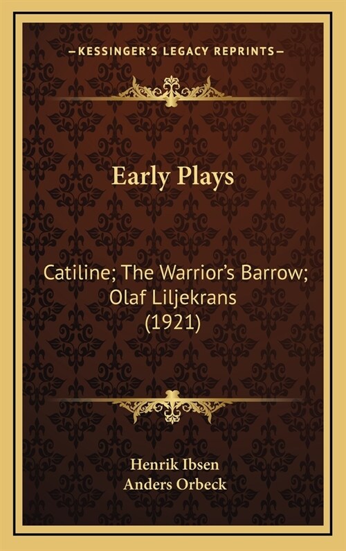 Early Plays: Catiline; The Warriors Barrow; Olaf Liljekrans (1921) (Hardcover)